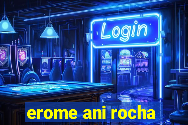 erome ani rocha